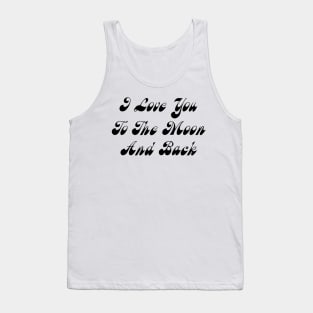 I Love You To The Moon And Back Tank Top